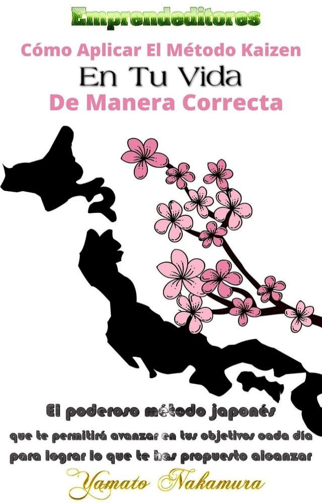  Cómo Aplicar El Método Kaizen En Tu Vida De Manera Correcta: El poderoso método japonés que te permitirá avanzar en tus objetivos cada día para lograr lo que te has propuesto alcanzar(Kobo/電子書)