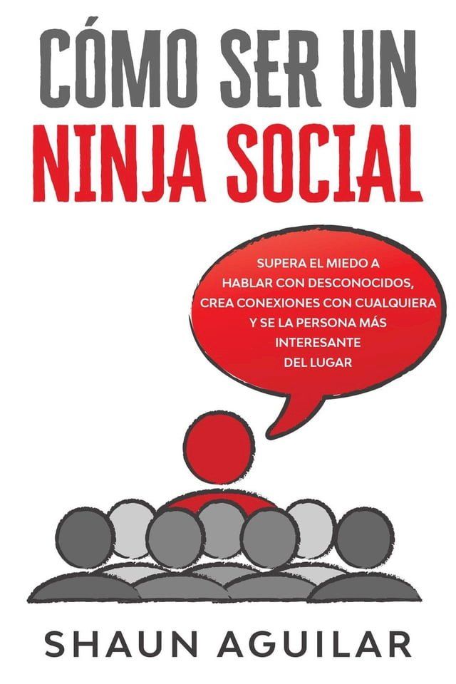  C&oacute;mo ser un Ninja Social: Supera el miedo a hablar con desconocidos, crea conexiones con cualquiera y se la persona m&aacute;s interesante del lugar(Kobo/電子書)