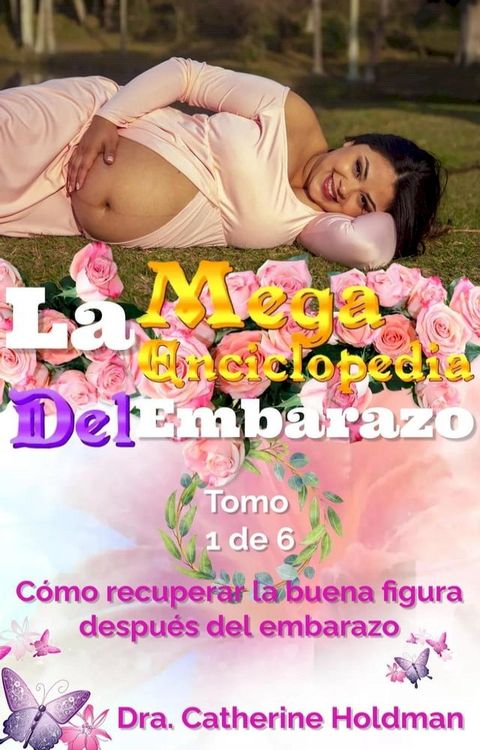 La Mega Enciclopedia Del Embarazo Tomo 1 De 6: Cómo recuperar la buena figura después del embarazo(Kobo/電子書)