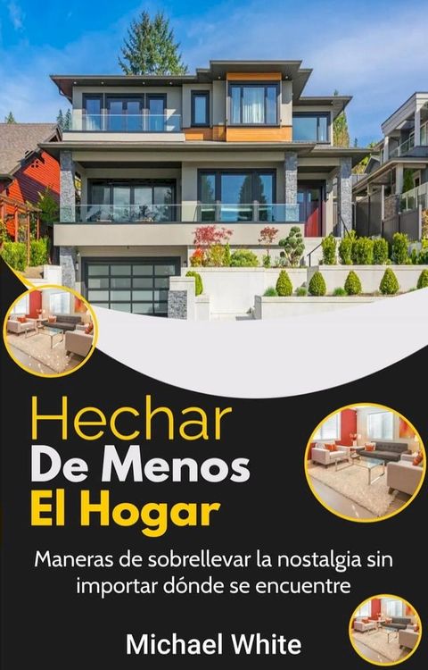 Echar De Menos El Hogar: Maneras de sobrellevar la nostalgia sin importar d&oacute;nde se encuentre(Kobo/電子書)