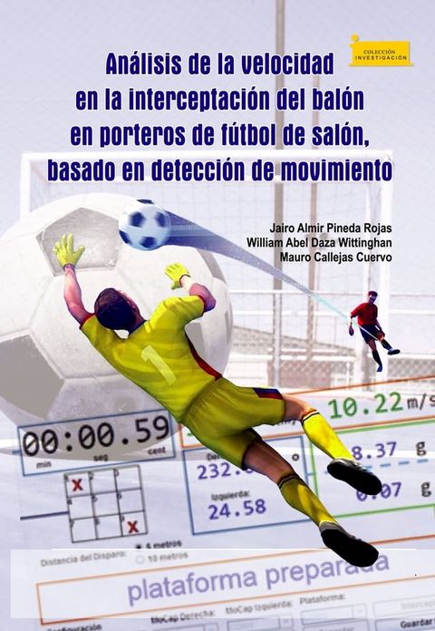 An&aacute;lisis de la velocidad en la interceptaci&oacute;n del bal&oacute;n en porteros de f&uacute;tbol de sal&oacute;n, basado en detecci&oacute;n de movimiento(Kobo/電子書)