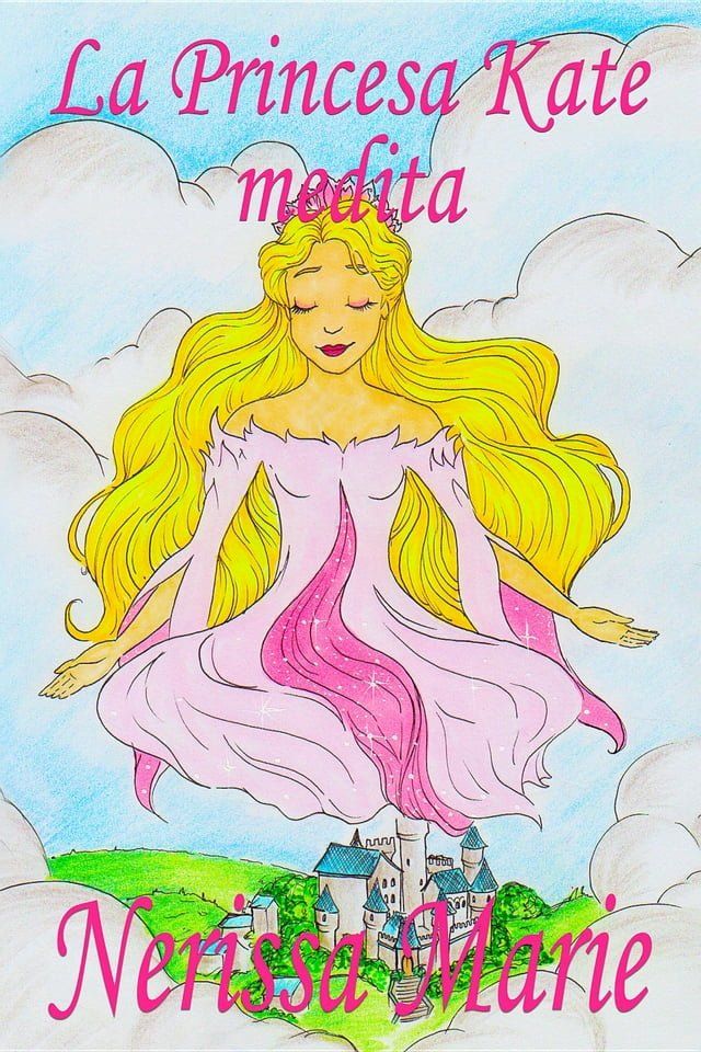  La Princesa Kate medita (libro para ni&ntilde;os sobre meditaci&oacute;n de atenci&oacute;n plena para ni&ntilde;os, cuentos infantiles, libros infantiles, libros para los ni&ntilde;os, libros para ni&ntilde;os, bebes, libros infantile...(Kobo/電子書)