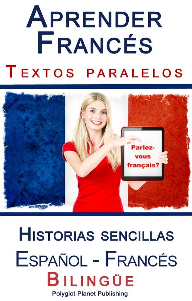  Aprender Franc&eacute;s - Textos paralelos - Historias sencillas (Espa&ntilde;ol - Franc&eacute;s) Biling&uuml;e(Kobo/電子書)