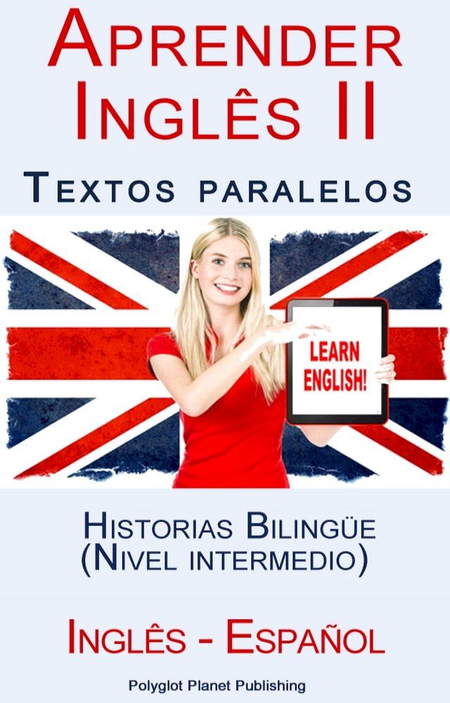  Aprender Ingl&ecirc;s II - Textos paralelos - Historias Biling&uuml;e (Nivel intermedio) Ingl&ecirc;s - Espa&ntilde;ol(Kobo/電子書)