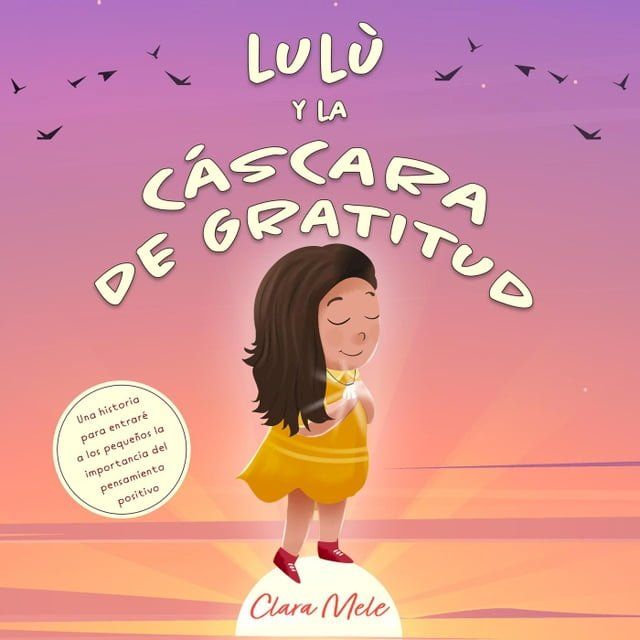  Lulù y la cáscara de gratitud: Una historia para entraré a los pequeños la importancia del pensamiento positivo(Kobo/電子書)