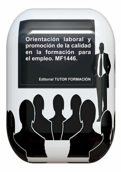 Orientaci&oacute;n laboral y promoci&oacute;n de la calidad en la formaci&oacute;n para el empleo. MF1446.(Kobo/電子書)