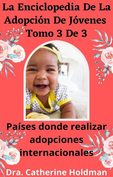 La Enciclopedia De La Adopción De Jóvenes Tomo 3 De 3: Países donde realizar adopciones internacionales(Kobo/電子書)