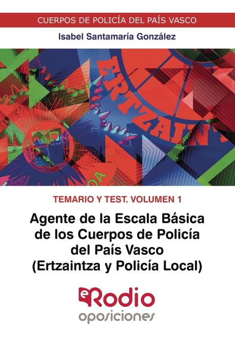 Agente de la Escala B&aacute;sica de los Cuerpos de Polic&iacute;a del Pa&iacute;s Vasco (Ertzaintza y Polic&iacute;a Local). Temario y test. Volumen 1.(Kobo/電子書)