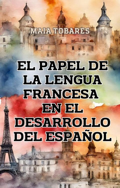 El Papel de la Lengua Francesa en el Desarrollo del Español(Kobo/電子書)