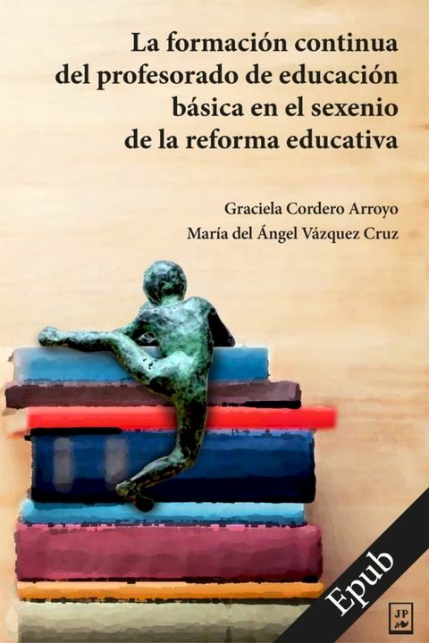 La formaci&oacute;n continua del profesorado de educaci&oacute;n b&aacute;sica en el sexenio de la reforma educativa(Kobo/電子書)