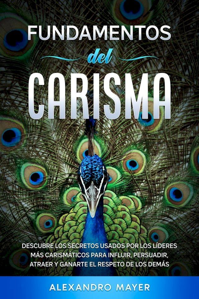  Fundamentos del Carisma: Descubre los secretos usados por los l&iacute;deres m&aacute;s carism&aacute;ticos para influir, persuadir, atraer y ganarte el respeto de los dem&aacute;s(Kobo/電子書)