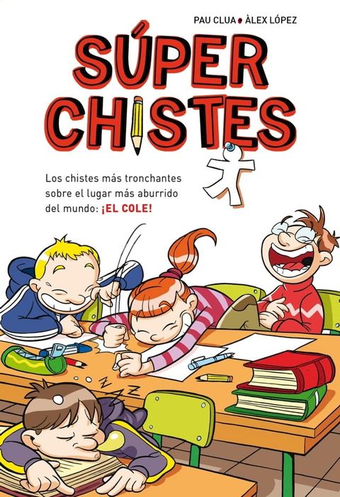 S&uacute;per Chistes 1 - Los chistes m&aacute;s tronchantes sobre el lugar m&aacute;s aburrido del mundo: &iexcl;EL COLE!(Kobo/電子書)