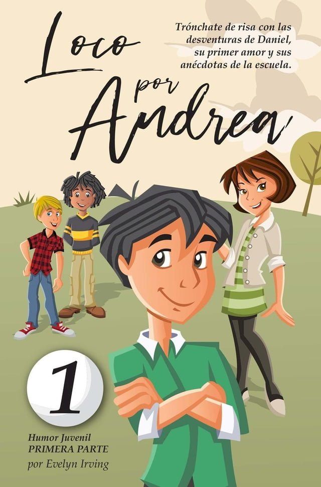  Loco por Andrea: Novela Infantil Juvenil de Humor El Candoroso Relato de un Primer Amor Escolar Para Niñas y Niños(Kobo/電子書)