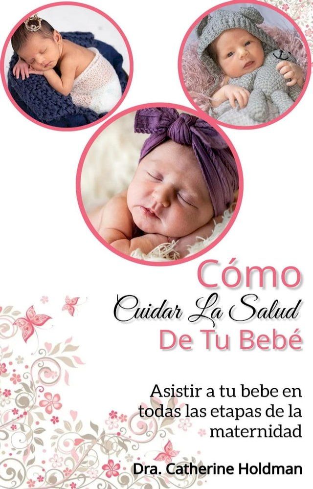  C&oacute;mo Cuidar La Salud De Tu Beb&eacute;: Asistir a tu bebe en todas las etapas de la maternidad(Kobo/電子書)