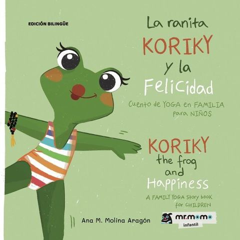 La ranita Koriky y la felicidad: cuento de YOGA en FAMILIA para NI&Ntilde;OS(Kobo/電子書)