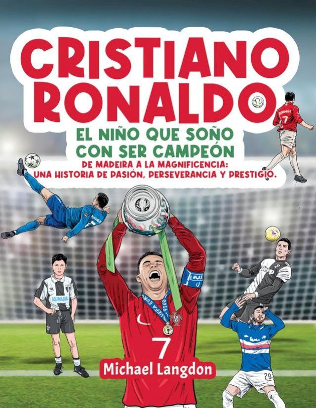  Cristiano Ronaldo: El ni&ntilde;o que so&ntilde;&oacute; con ser campe&oacute;n. De Madeira a la Magnificencia: Una historia de Pasi&oacute;n, Perseverancia y Prestigio.(Kobo/電子書)