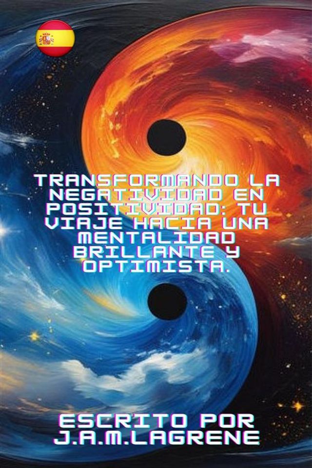  Transformando la Negatividad en Positividad: Tu Viaje Hacia una Mentalidad Brillante y Optimista.(Kobo/電子書)