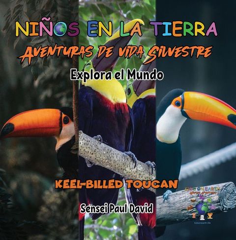 Niños en la Tierra - Aventuras de vida Silvestre - Explora el Mundo Keel-Billed Toucan(Kobo/電子書)