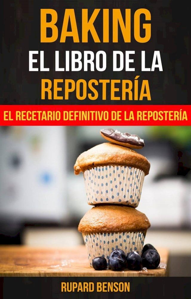  Baking: El libro de la Reposter&iacute;a: El recetario definitivo de la Reposter&iacute;a(Kobo/電子書)