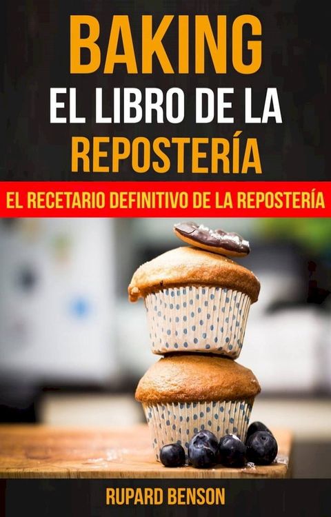 Baking: El libro de la Reposter&iacute;a: El recetario definitivo de la Reposter&iacute;a(Kobo/電子書)