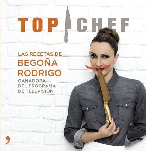 Top Chef. Las recetas de Bego&ntilde;a Rodrigo(Kobo/電子書)