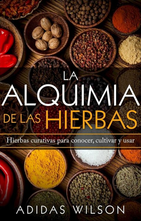 La alquimia de las hierbas: hierbas curativas para conocer, cultivar y usar(Kobo/電子書)