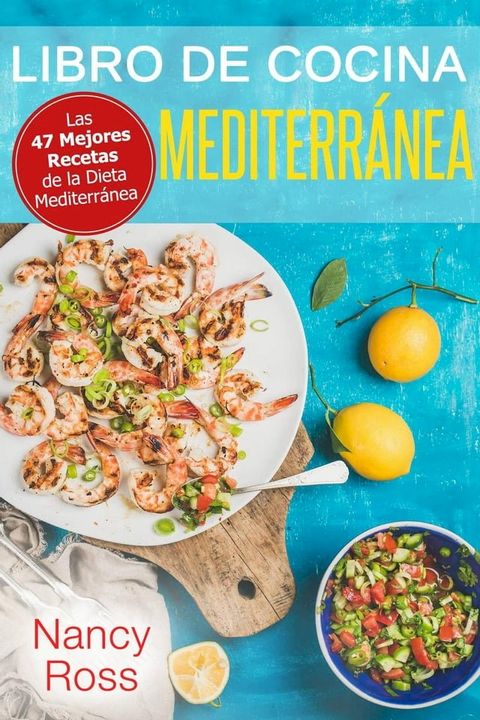 Libro de Cocina Mediterr&aacute;nea. Las 47 Mejores Recetas de la Dieta Mediterr&aacute;nea(Kobo/電子書)