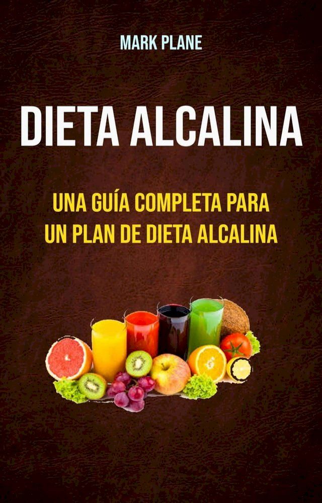  Dieta alcalina: una guía completa para un plan de dieta alcalina(Kobo/電子書)