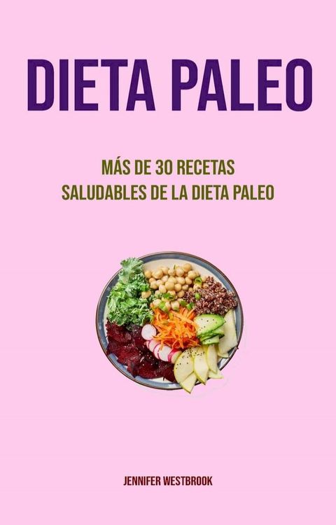 Dieta Paleo: M&aacute;s De 30 Recetas Saludables De La Dieta Paleo(Kobo/電子書)