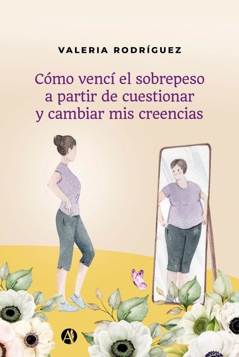 Cómo vencí el sobrepeso a partir de cuestionar y cambiar mis creencias(Kobo/電子書)