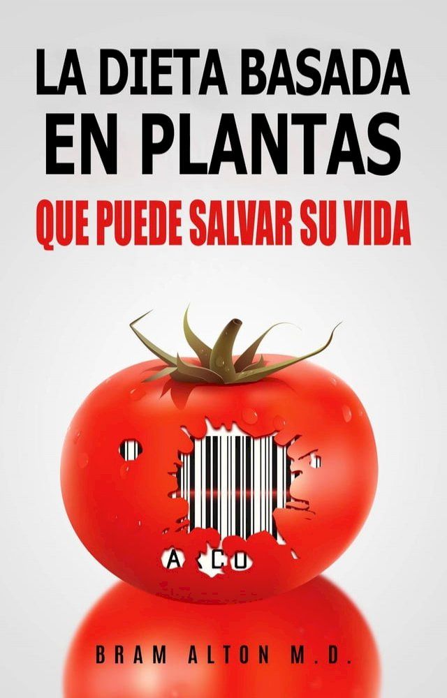  La Dieta Basada En Plantas: Que Puede Salvar Su Vida(Kobo/電子書)