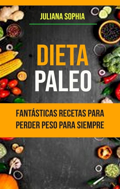 Dieta Paleo: Fantásticas Recetas Para Perder Peso Para Siempre(Kobo/電子書)