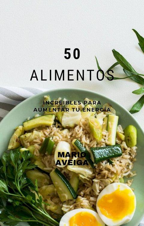 50 Alimentos incre&iacute;bles para aumentar tu energ&iacute;a(Kobo/電子書)