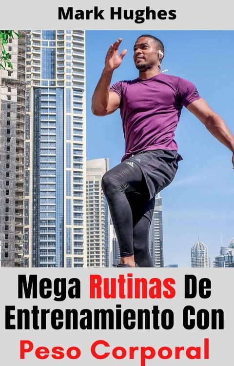 Mega Rutinas De Entrenamiento Con Peso Corporal(Kobo/電子書)