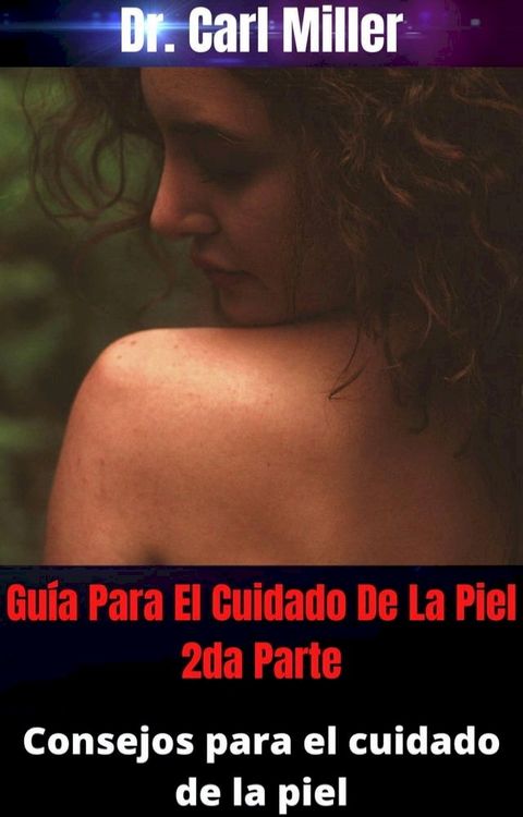 Gu&iacute;a Para El Cuidado De La Piel 2da Parte: Consejos para el cuidado de la piel(Kobo/電子書)