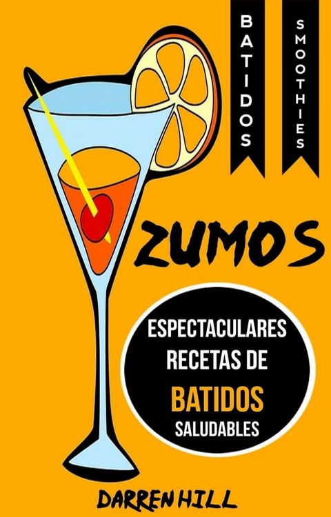 Zumos: Espectaculares recetas de batidos saludables (Batidos: Smoothies)(Kobo/電子書)