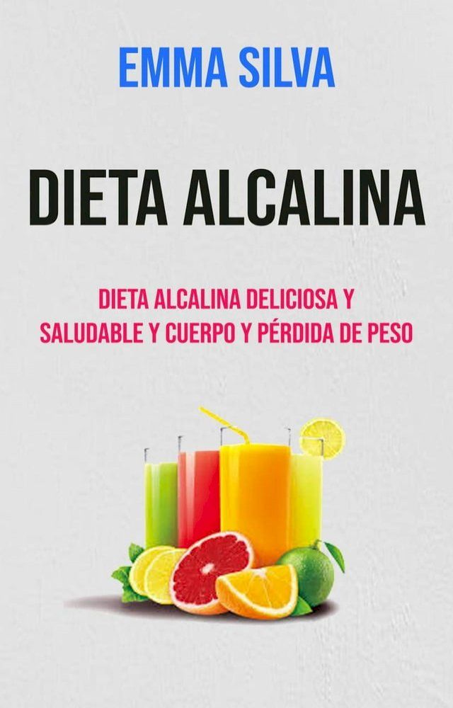  Dieta Alcalina : Dieta Alcalina Deliciosa Y Saludable Y Cuerpo Y P&eacute;rdida De Peso(Kobo/電子書)