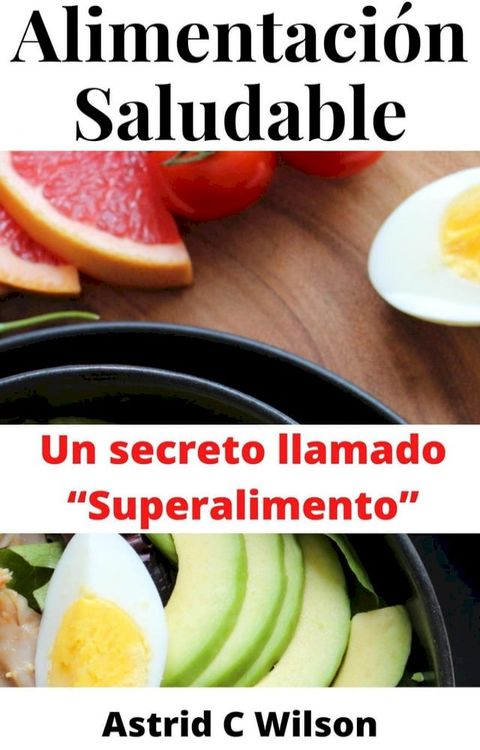 Alimentación Saludable: Un secreto llamado “Superalimento”(Kobo/電子書)