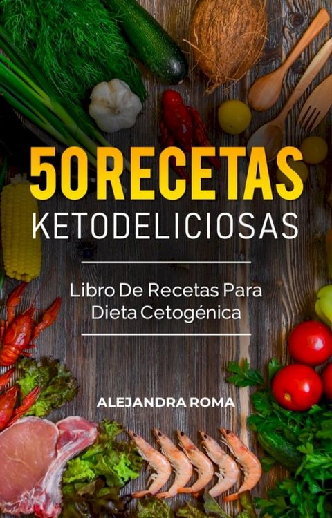 50 Recetas Ketodeliciosas, Libro De Recetas Para Dieta Cetogénica(Kobo/電子書)