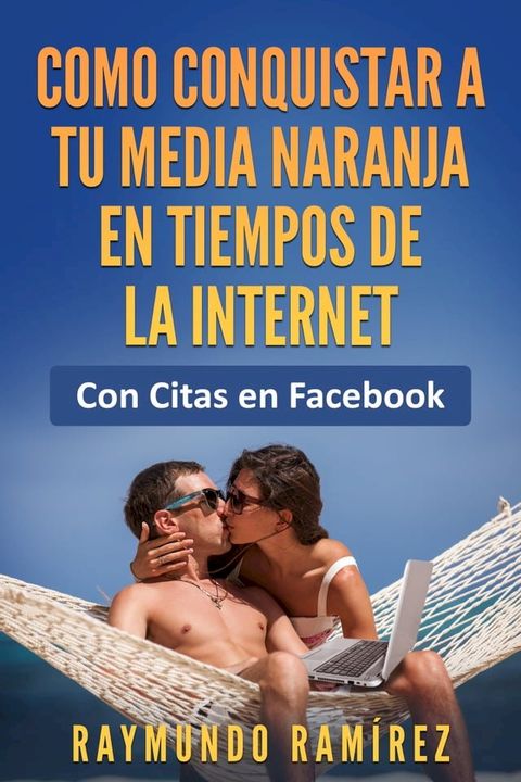 Como Conquistar a Tu Media Naranja en Tiempos de la Internet(Kobo/電子書)