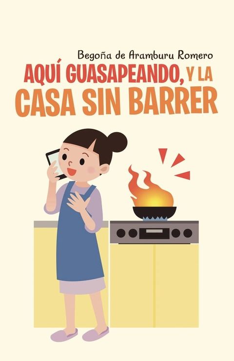 Aqu&iacute; guasapeando, y la casa sin barrer(Kobo/電子書)