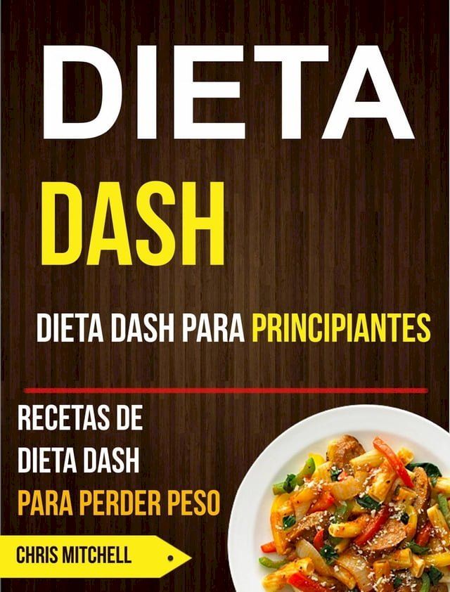  Dieta Dash: Dieta Dash para Principiantes: Recetas de Dieta Dash para Perder Peso(Kobo/電子書)