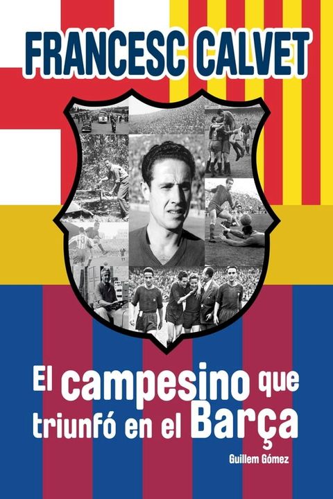 Francesc Calvet, el campesino que triunf&oacute; en el Bar&ccedil;a(Kobo/電子書)