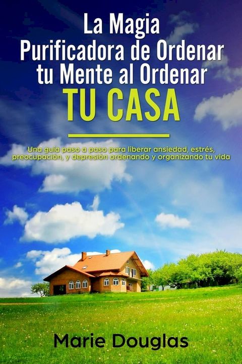 La Magia Purificadora de Ordenar tu Mente al Ordenar tu Casa(Kobo/電子書)