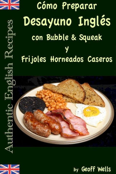 C&oacute;mo Preparar Desayuno Ingl&eacute;s con Bubble & Squeak y Frijoles Horneados Caseros(Kobo/電子書)