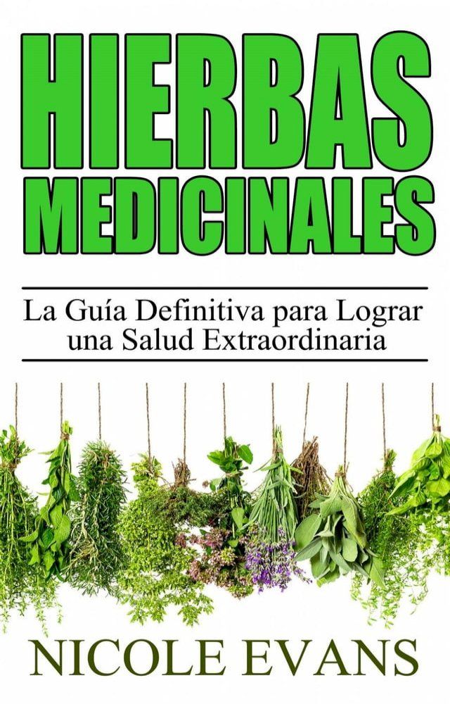  Hierbas Medicinales: La Guía Definitiva para Lograr una Salud Extraordinaria(Kobo/電子書)