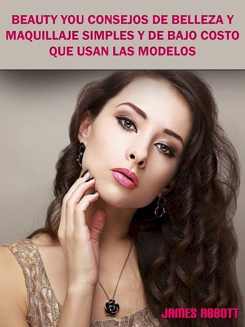 Beauty You Consejos De Belleza y Maquillaje Simples y De Bajo Costo Que Usan Las Modelos(Kobo/電子書)