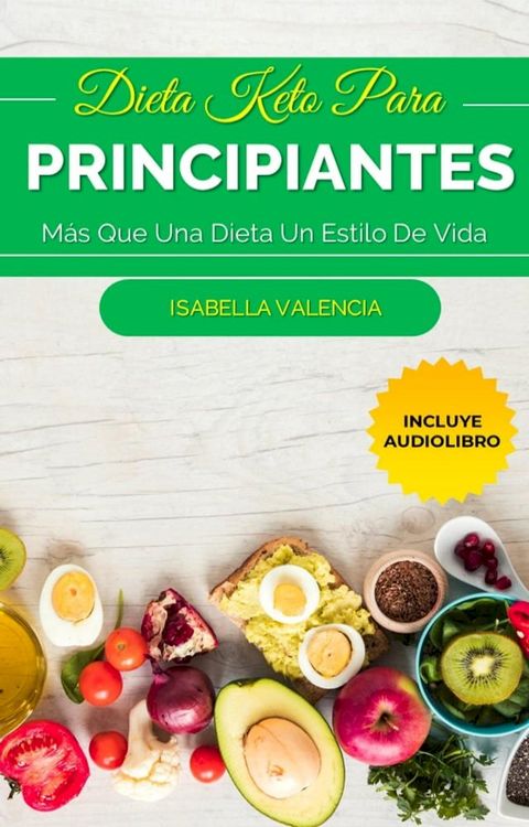 Dieta Keto Para Principiantes, M&aacute;s Que Una Dieta Un Estilo De Vida(Kobo/電子書)