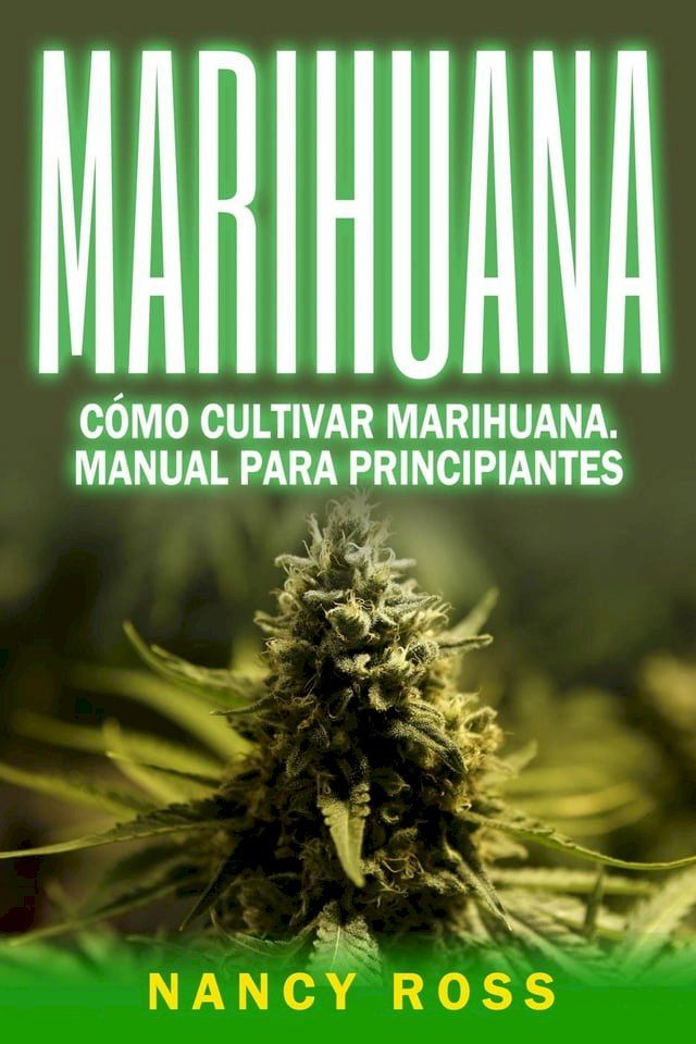  Marihuana: Cómo cultivar marihuana. Manual para principiantes(Kobo/電子書)