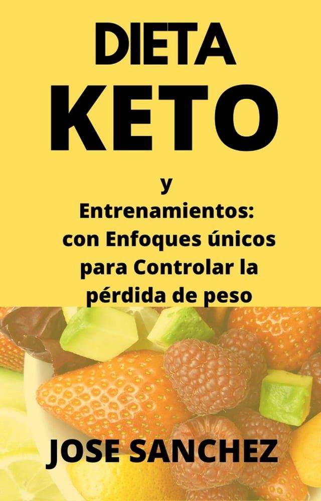  Dieta Keto y Entrenamientos: con Enfoques &uacute;nicos para Controlar la p&eacute;rdida de peso(Kobo/電子書)